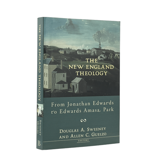 2006 DOUGLAS A. SWEENEY. The New England Theology From Jonathan Edwards to Edwar