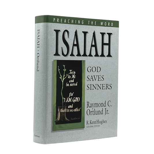 2005 RAYMOND C. ORTLUND, JR. Preaching the Word Isaiah God Saves Sinners