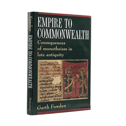 1993 GARTH FOWDEN. Empire to Commonwealth Consequences to Monotheism in late Ant