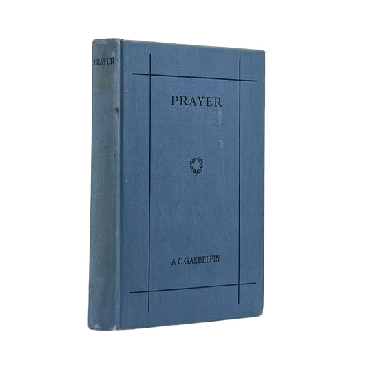 1926 ARNO C. GAEBELEIN. Prayer An Examination of Prayer in the Light of the Scr