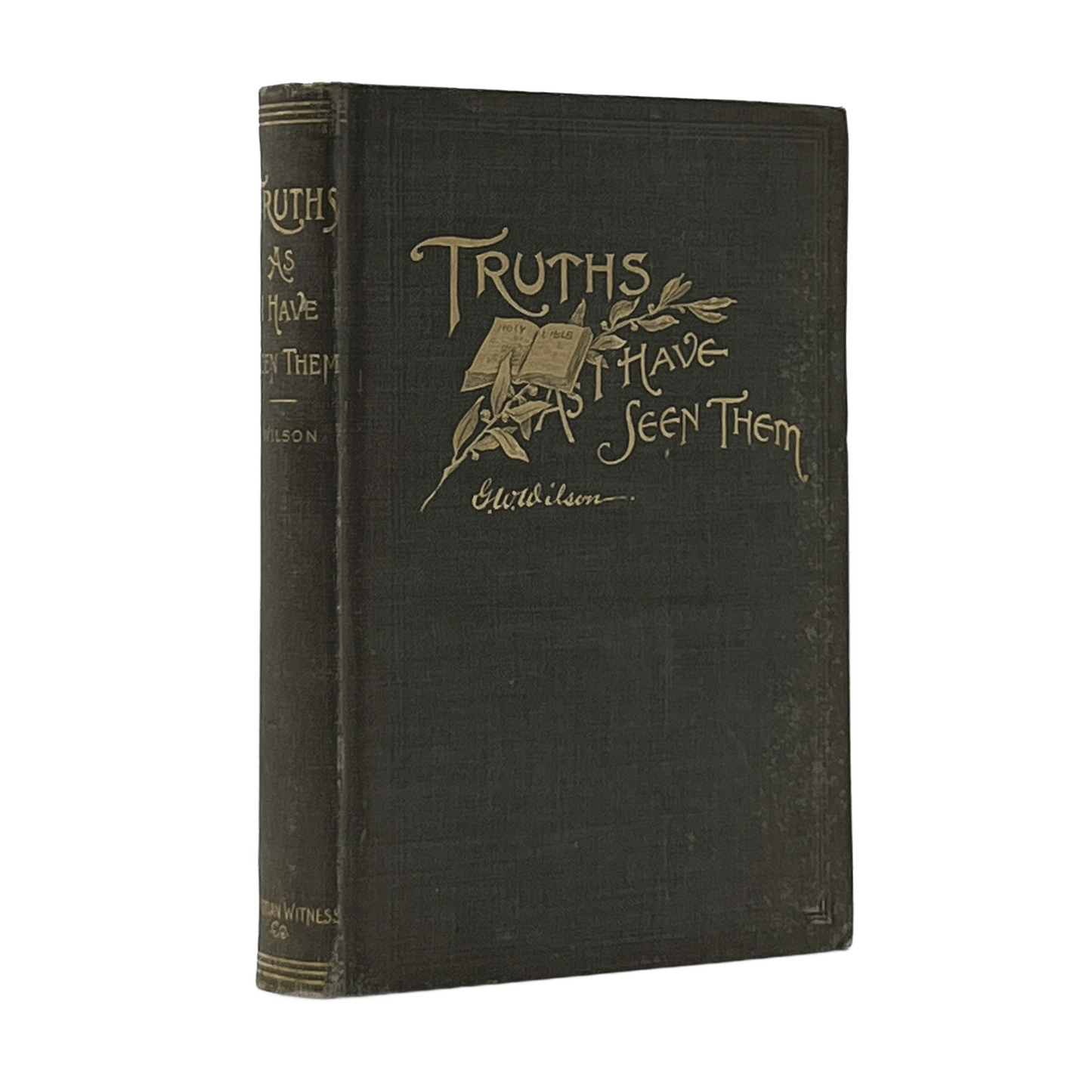 1879 GEORGE W. WILSON. Truths As I Have Seen Them Being Addreses on the Spiritua