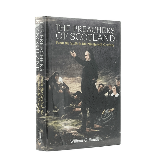 2001 WILLIAM G. BLAIKIE. The Preachers of Scotland from the Sixth to the Ninetee