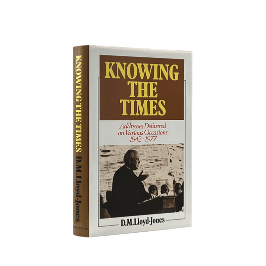 1989 D. M. LLOYD-JONES. Knowing the Times Addresses Delivered on Multiple Occasi