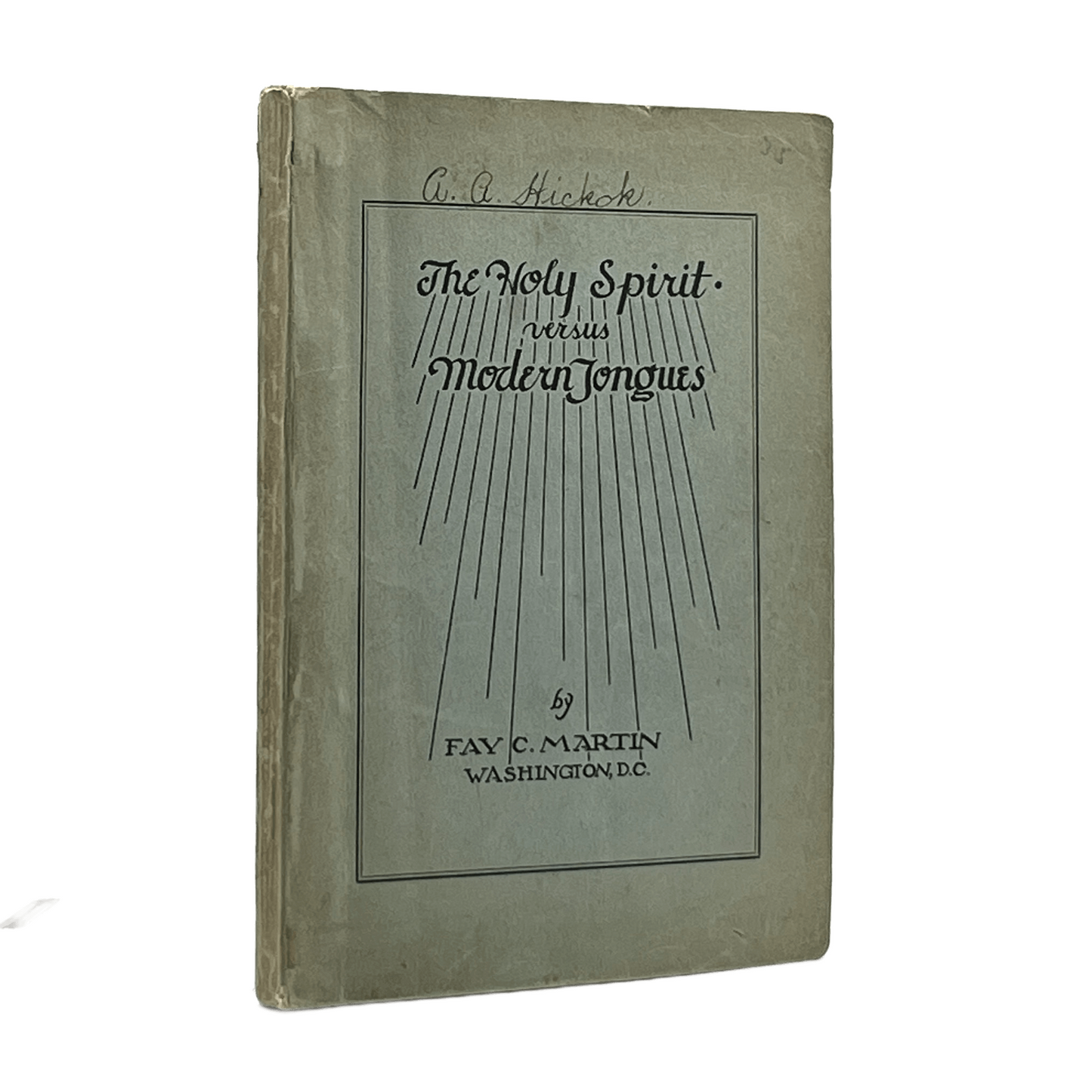 1932 FAY C. MARTIN. The Holy Spirit Versus Modern Tongues