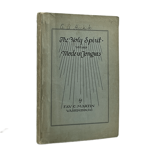 1932 FAY C. MARTIN. The Holy Spirit Versus Modern Tongues