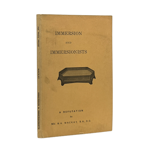 c.1980 W. A. MACKAY. Immersion and Immersionists a Refutation