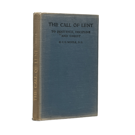 1917 H. C. G. MOULE. The Call of Lent to Penitence, Discipline, and Christ