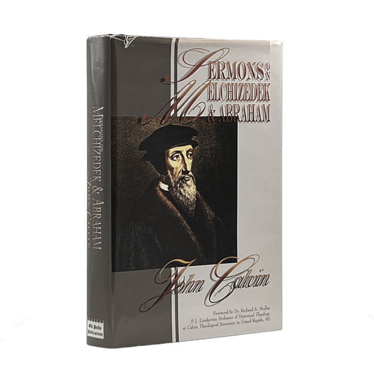 2000 JOHN CALVIN. Sermons on Melchizedek & Abraham Justification, Faith, & Obedi