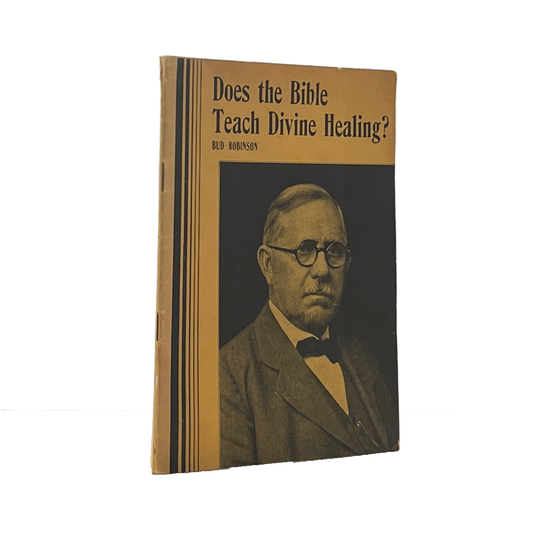 c.1930 BUD ROBINSON. Does the Bible Teach Divine Healing?