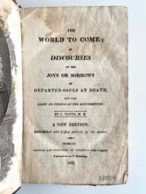 Load image into Gallery viewer, 1813 ISAAC WATTS. The World To Come - Discourses on the Joys and Sorrows of Death + Hymns.