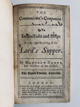 Load image into Gallery viewer, 1727 MATTHEW HENRY. The Communicant&#39;s Compantion; Helps to Receiving Jesus through the Lord&#39;s Supper