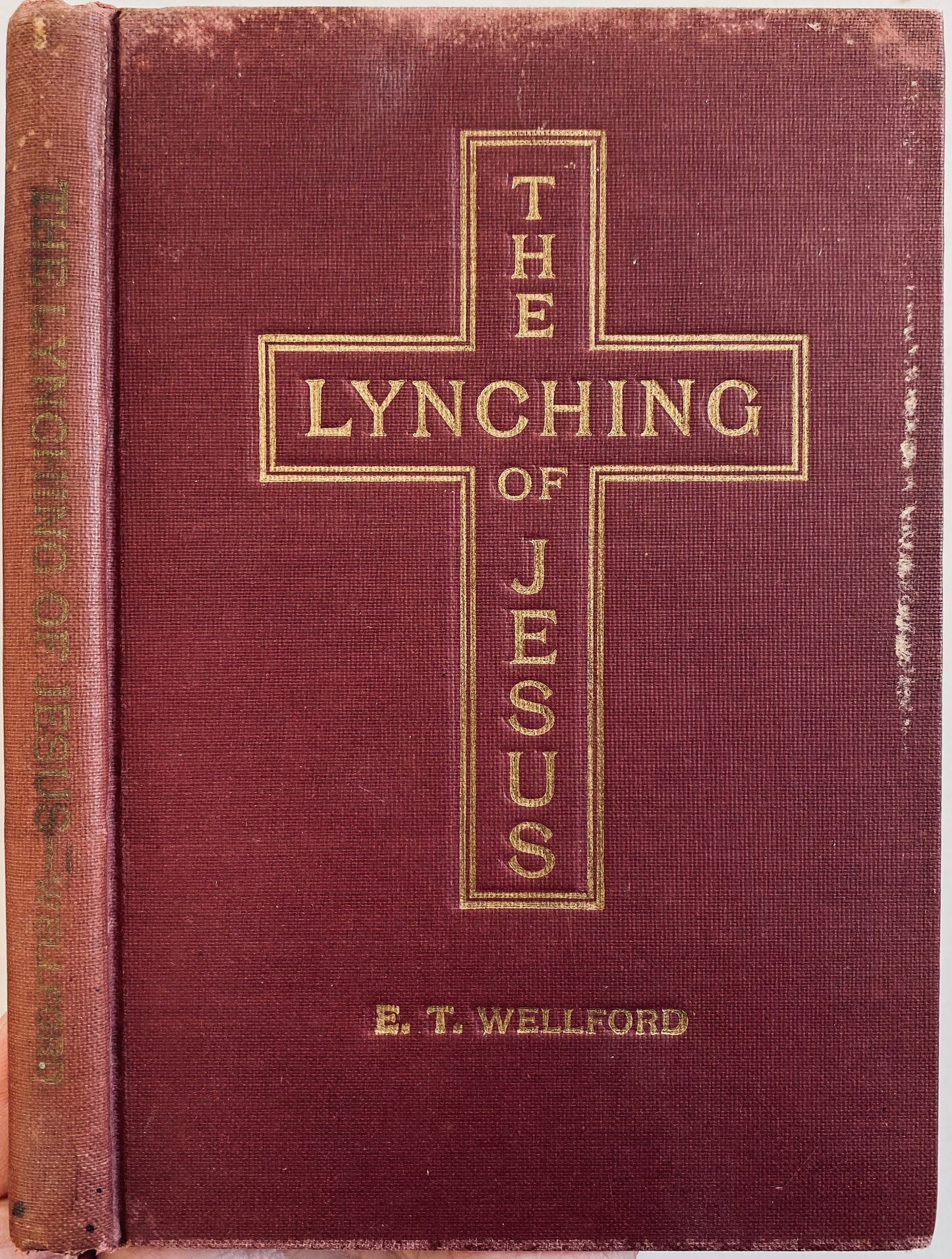 1905 E. T. WELLFORD. The Lynching of Jesus. Exceptionally Rare Autographed Edition.