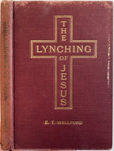 Load image into Gallery viewer, 1905 E. T. WELLFORD. The Lynching of Jesus. Exceptionally Rare Autographed Edition.