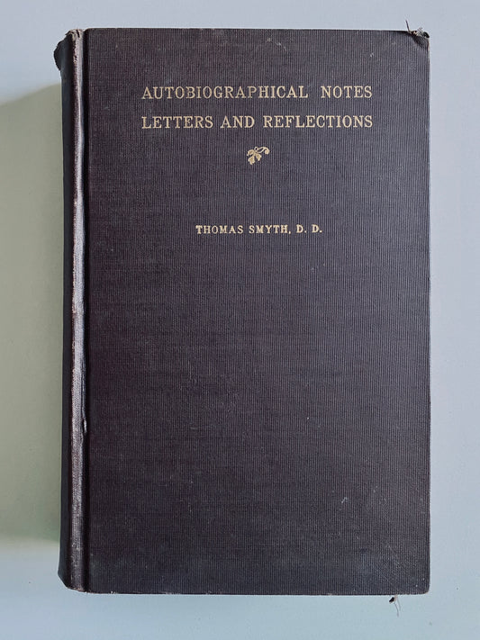 1914 THOMAS SMYTH. Autobiographical Notes, Letters & Reflections of Charleston, S.C. Presbyterian during Civil War!